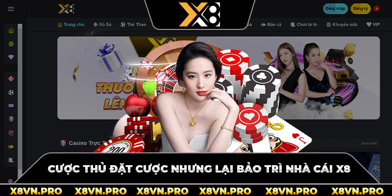 Cược thủ đặt cược nhưng lại bảo trì nhà cái x8