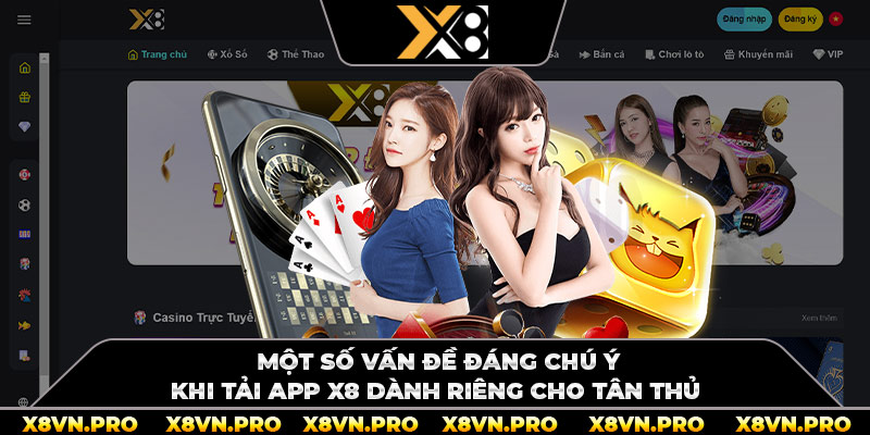 Một số vấn đề đáng chú ý khi tải app x8 dành riêng cho tân thủ