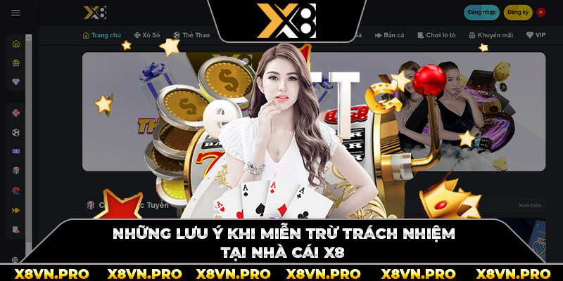 Những lưu ý khi miễn trừ trách nhiệm tại nhà cái x8