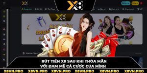 Rút Tiền X8 Sau Khi Thỏa Mãn Với Đam Mê Cá Cược Của Mình