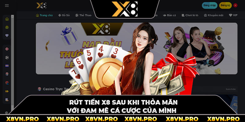 Rút Tiền X8 Sau Khi Thỏa Mãn Với Đam Mê Cá Cược Của Mình