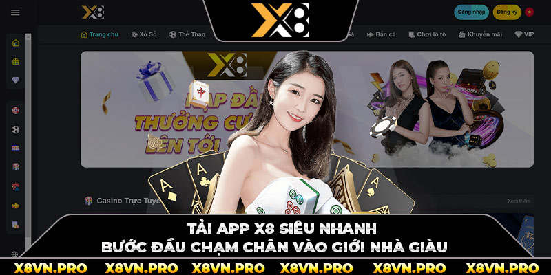 Tải App X8 Siêu Nhanh Bước Đầu Chạm Chân Vào Giới Nhà Giàu